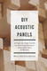 DIY Acoustic Panels: A Step-by-Step Guide to Building Acoustic