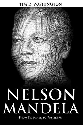 Nelson Mandela: From Prisoner to President Biography of Nelson