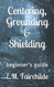 Centering Grounding & Shielding: beginner's guide