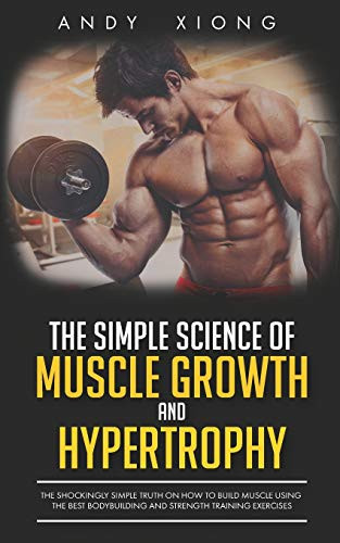 Simple Science of Muscle Growth and Hypertrophy