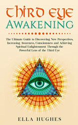 Third Eye Awakening: The Ultimate Guide to Discovering New