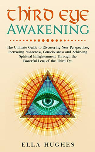 Third Eye Awakening: The Ultimate Guide to Discovering New