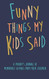 Funny Things my Kids Said A parent's journal of memorable sayings from