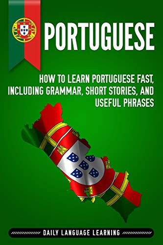 Portuguese: How to Learn Portuguese Fast Including Grammar Short