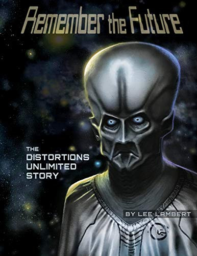 Remember the Future: The Distortions Unlimited Story