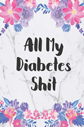 All My Diabetes Shit: Blood Sugar Log Book. Daily