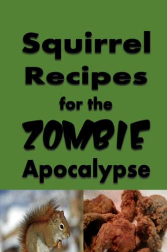 Squirrel Recipes for the Zombie Apocalypse