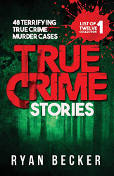 True Crime Stories: 48 Terrifying True Crime Murder Cases