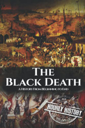 Black Death: A History From Beginning to End