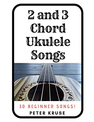 2 and 3 Chord Ukulele Songs: 30 Popular Beginner Songs!