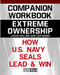 Companion Workbook: Extreme Ownership How U.S. Navy Seals Lead