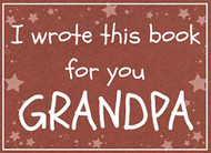 I wrote this book for you GRANDPA