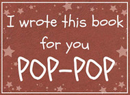 I wrote this book for you POP-POP