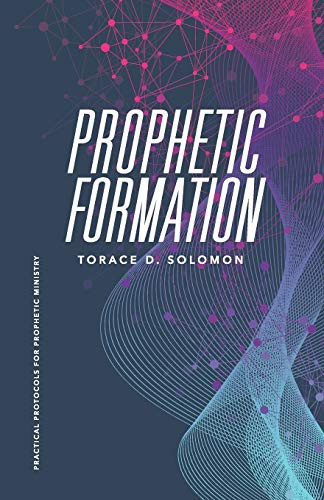 Prophetic Formation: Practical Protocols for Prophetic Ministry
