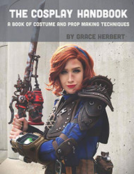 Cosplay Handbook: A Book of Cosplay and Prop Making Techniques
