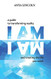 I Am: A guide to transforming reality and creating the life you want