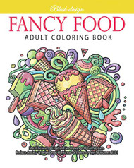 Fancy Food: Adult Coloring Book