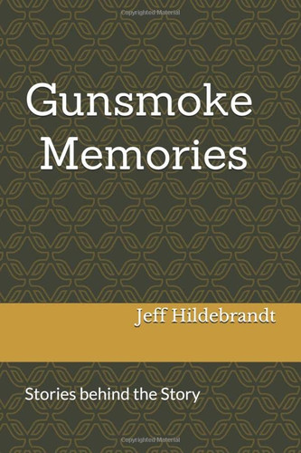 Gunsmoke Memories: Stories behind the Story