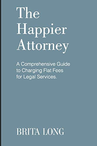 Happier Attorney: A Comprehensive Guide to Charging Flat Fees