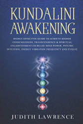 Kundalini Awakening: Highly Effective Guide to Achieve Higher