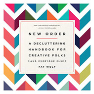 New Order: A Decluttering Handbook for Creative Folks