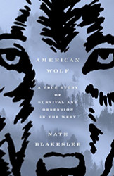 American Wolf: A True Story of Survival and Obsession in the West