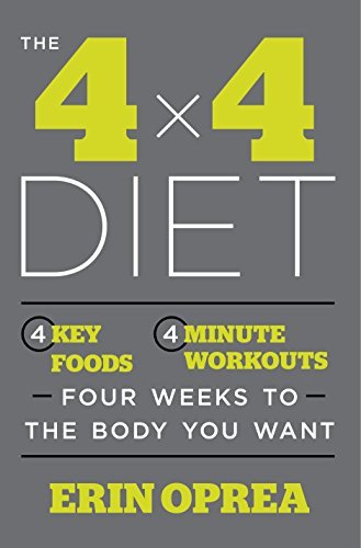 4 x 4 Diet: 4 Key Foods 4-Minute Workouts Four Weeks to the Body