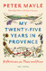 My Twenty-five Years in Provence: Reflections on Then and Now - Vintage