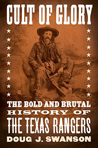 Cult of Glory: The Bold and Brutal History of the Texas Rangers