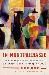 In Montparnasse: The Emergence of Surrealism in Paris from Duchamp