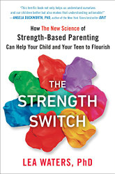 Strength Switch: How The New Science of Strength-Based Parenting
