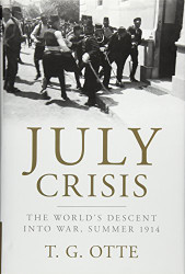 July Crisis: The World's Descent into War Summer 1914