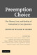 Preemption Choice: The Theory Law and Reality of Federalism's Core