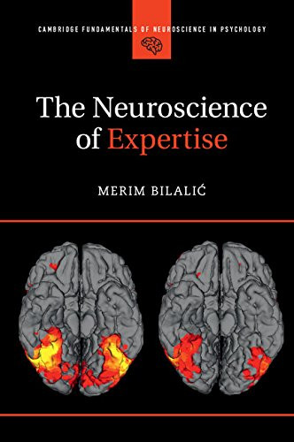 Neuroscience of Expertise - Cambridge Fundamentals of Neuroscience