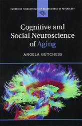 Cognitive and Social Neuroscience of Aging - Cambridge Fundamentals