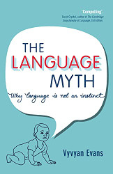 Language Myth: Why Language Is Not an Instinct