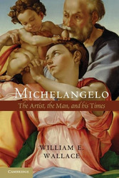 Michelangelo: The Artist the Man and his Times