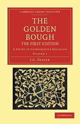 Golden Bough: A Study in Comparative Religion Volume 1