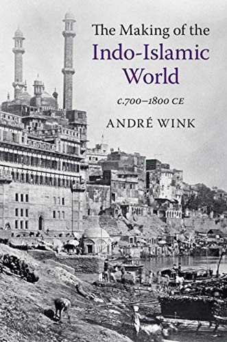 Making of the Indo-Islamic World: c.700-1800 CE