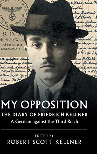 My Opposition: The Diary of Friedrich Kellner - A German against