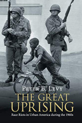 Great Uprising: Race Riots in Urban America during the 1960s