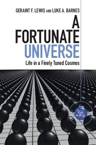 Fortunate Universe: Life in a Finely Tuned Cosmos