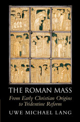 Roman Mass: From Early Christian Origins to Tridentine Reform