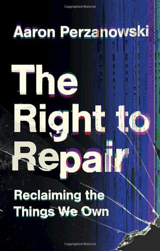 Right to Repair: Reclaiming the Things We Own