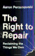 Right to Repair: Reclaiming the Things We Own