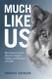 Much Like Us: What Science Reveals about the Thoughts Feelings