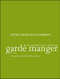 Garde Manger: The Art and Craft of the Cold Kitchen