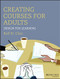 Creating Courses for Adults: Design for Learning