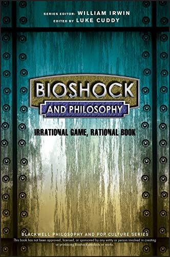 BioShock and Philosophy: Irrational Game RationalBook
