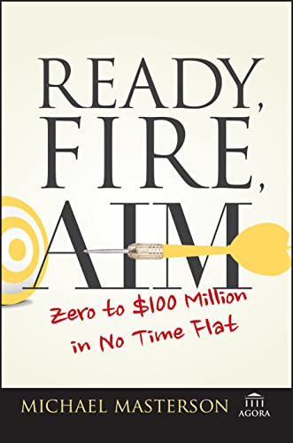 Ready Fire Aim: Zero to $100 Million in No Time Flat